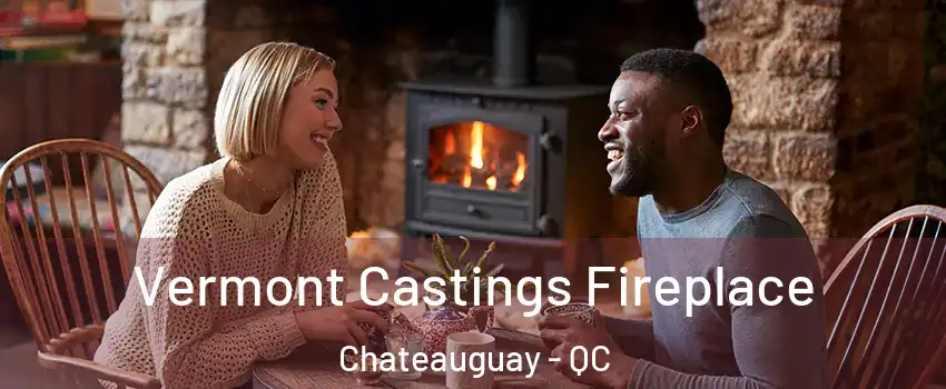  Vermont Castings Fireplace Chateauguay - QC