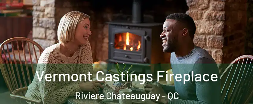  Vermont Castings Fireplace Riviere Chateauguay - QC