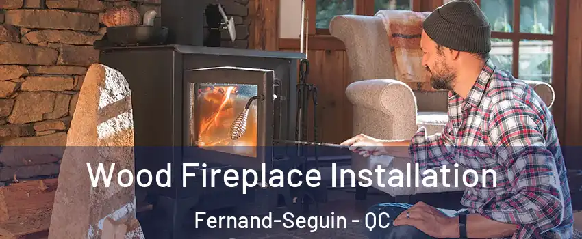  Wood Fireplace Installation Fernand-Seguin - QC