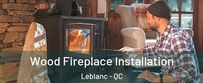  Wood Fireplace Installation Leblanc - QC