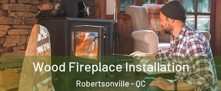  Wood Fireplace Installation Robertsonville - QC