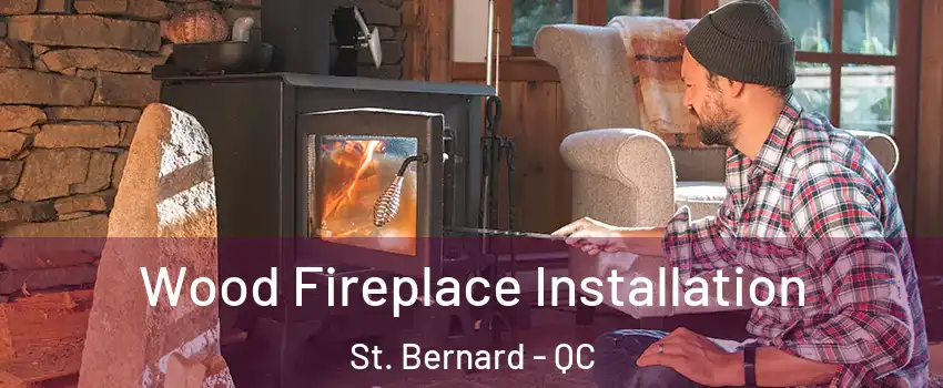  Wood Fireplace Installation St. Bernard - QC