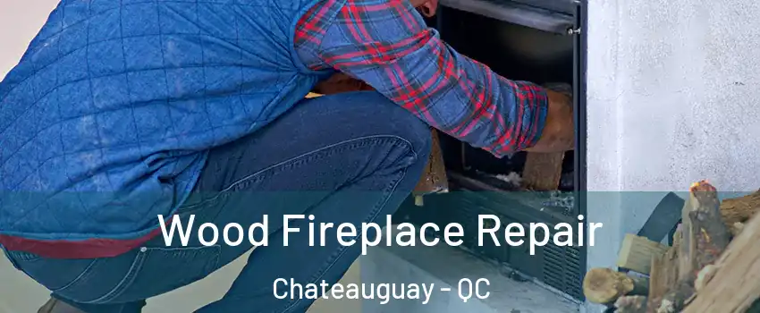  Wood Fireplace Repair Chateauguay - QC
