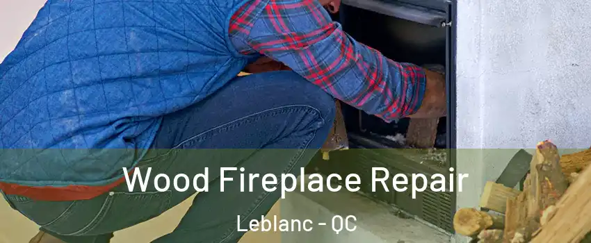  Wood Fireplace Repair Leblanc - QC