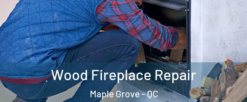  Wood Fireplace Repair Maple Grove - QC