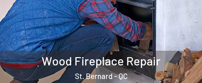  Wood Fireplace Repair St. Bernard - QC
