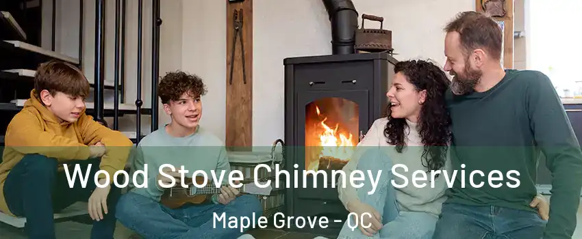  Wood Stove Chimney Services Maple Grove - QC