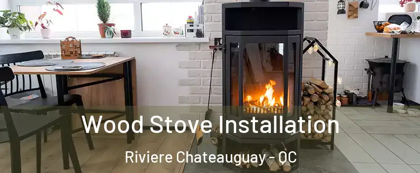  Wood Stove Installation Riviere Chateauguay - QC