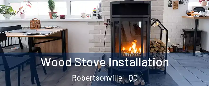  Wood Stove Installation Robertsonville - QC