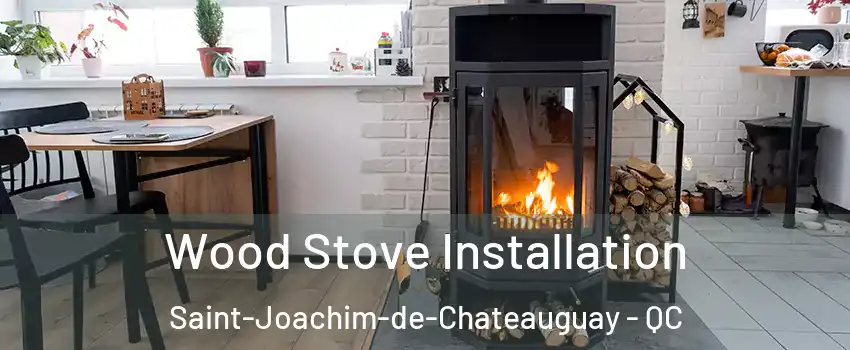  Wood Stove Installation Saint-Joachim-de-Chateauguay - QC