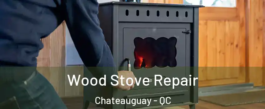  Wood Stove Repair Chateauguay - QC