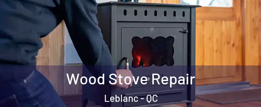  Wood Stove Repair Leblanc - QC
