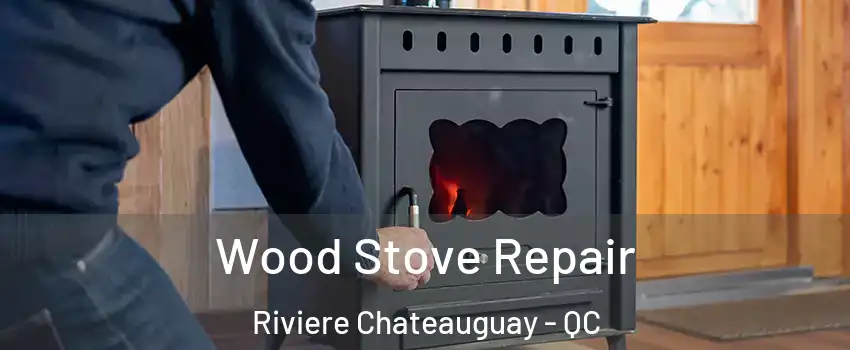  Wood Stove Repair Riviere Chateauguay - QC