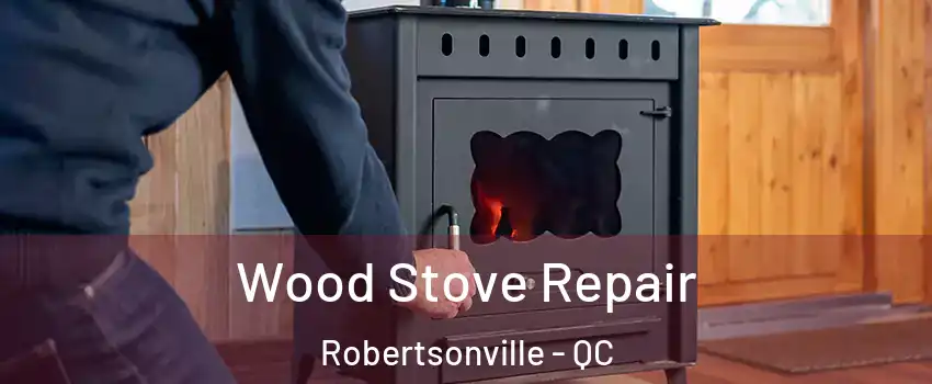  Wood Stove Repair Robertsonville - QC